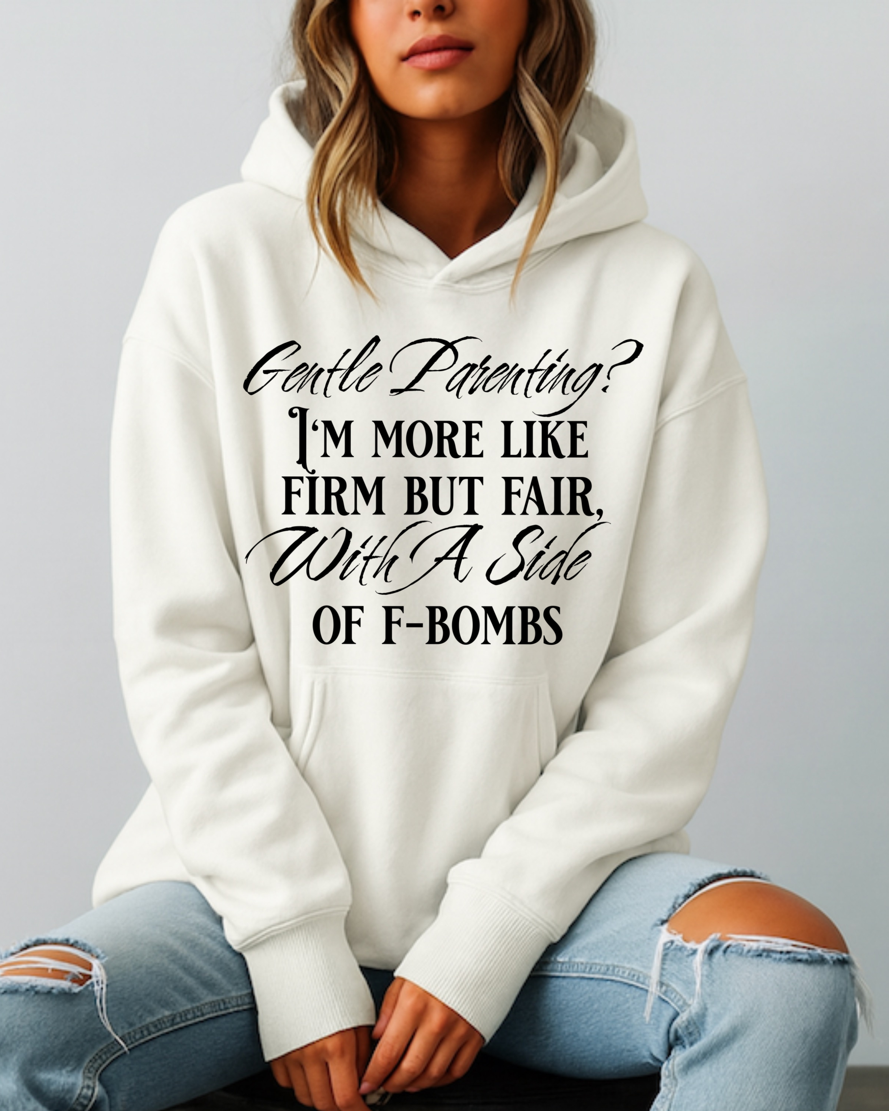 Gentle Parenting? Firm but Fair With a Side of F-Bombs - Hoodie