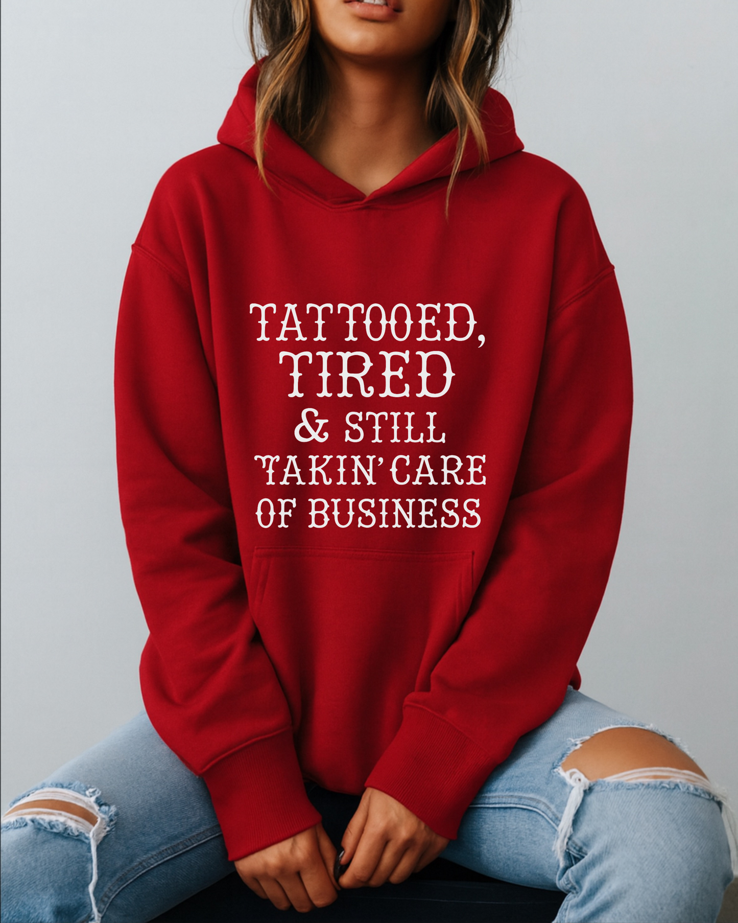 Tattooed, Tired & Still Takin’ Care of Business - Hoodie