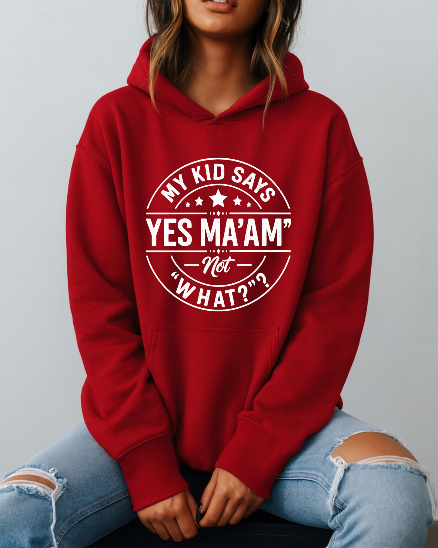 My Kid Says “Yes Ma’am” — Not “What?” - Hoodie
