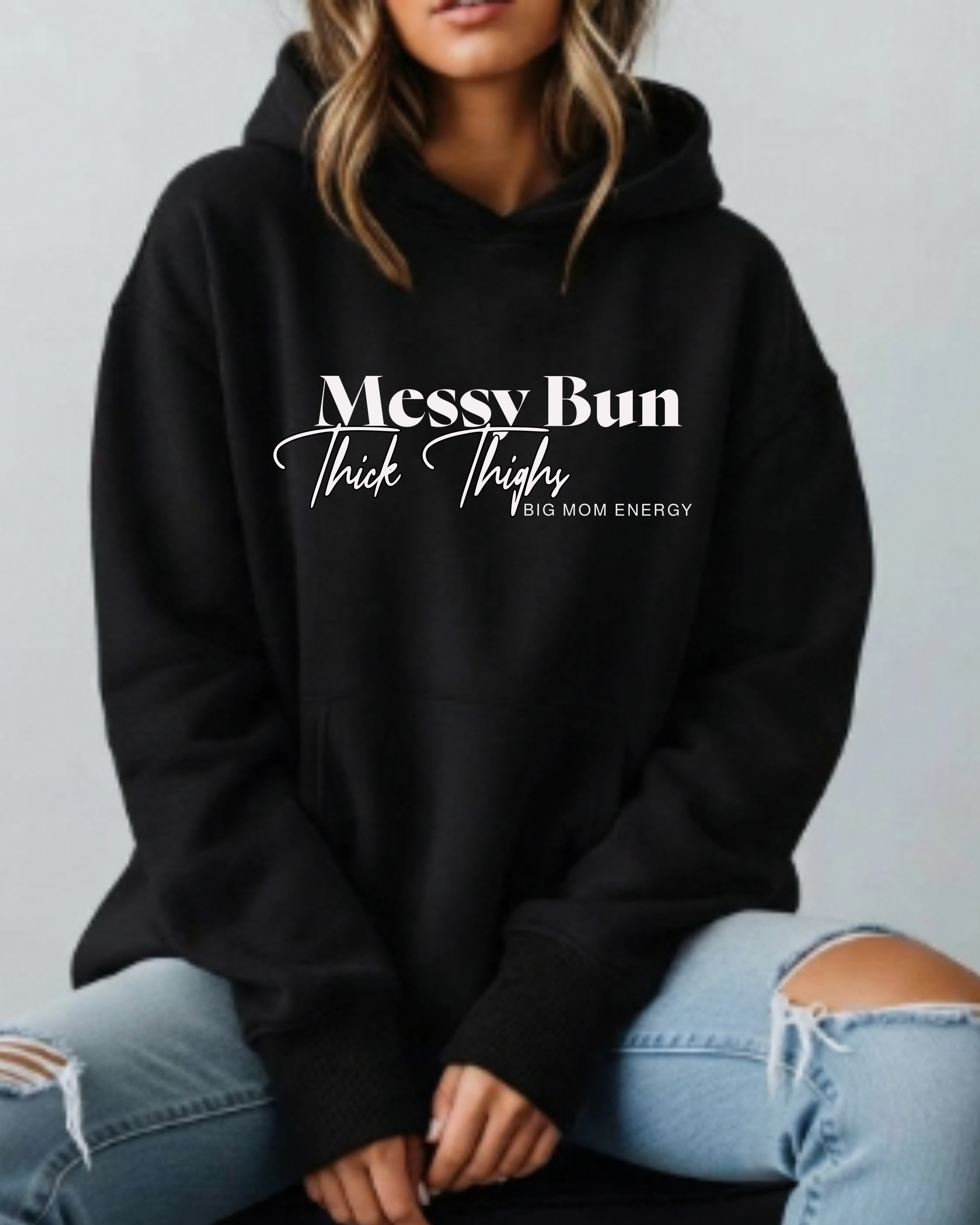Messy Bun, Thick Thighs, Big Mom Energy - Hoodie