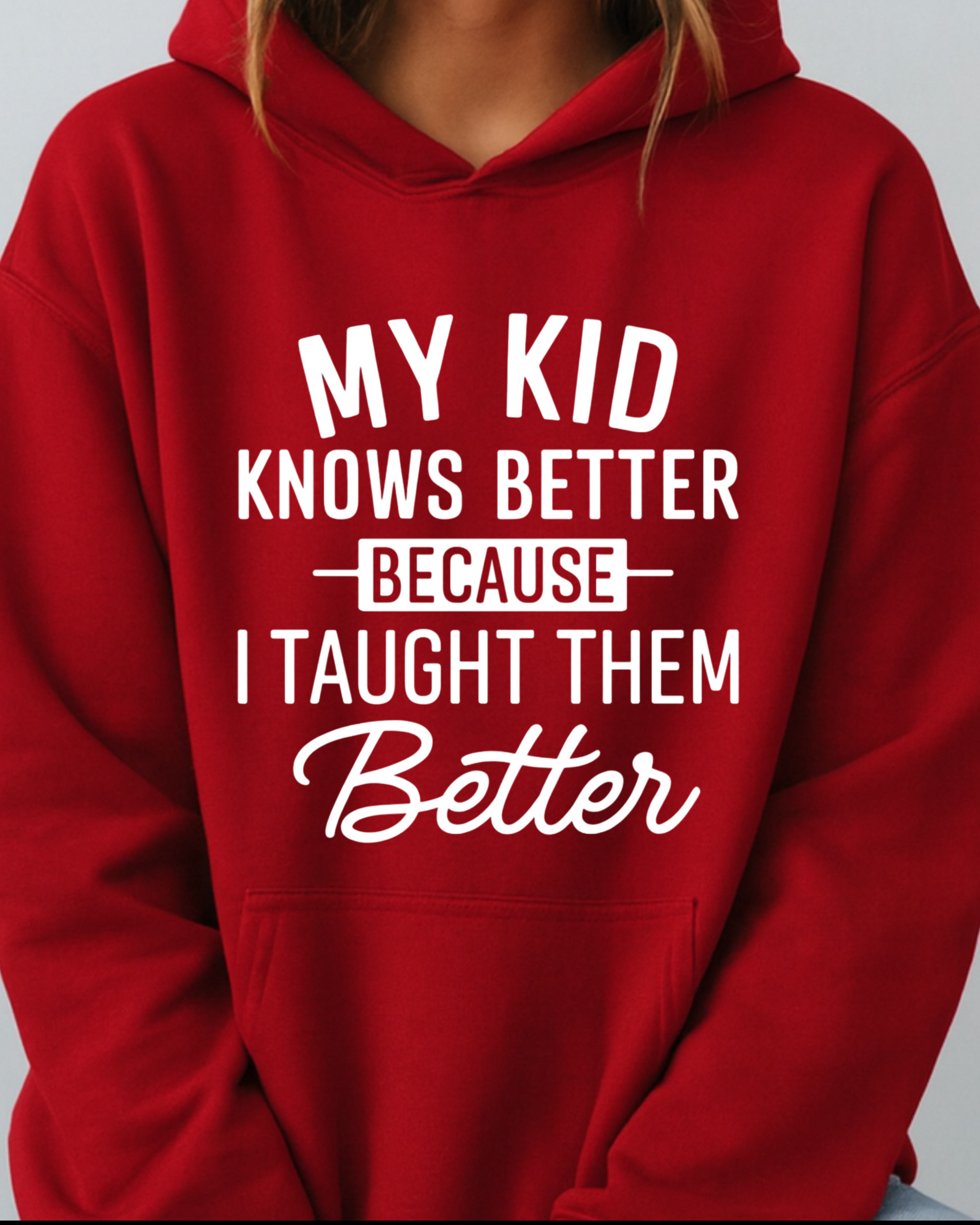 My Kid Knows Better — Because I Taught Them Better - Hoodie