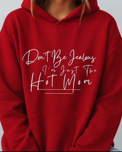 Don't Be Jealous I'm Just the Hot Mom - Hoodie