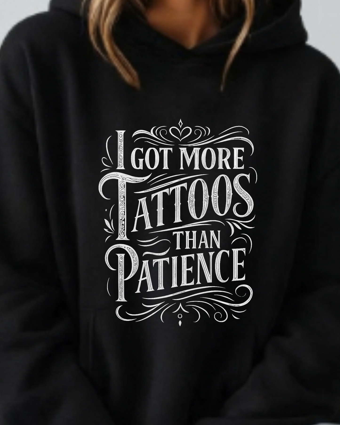 I Got More Tattoos Than Patience - Hoodies