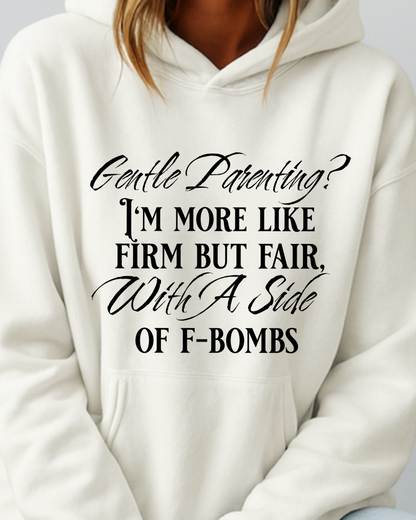 Gentle Parenting? Firm but Fair With a Side of F-Bombs - Hoodie