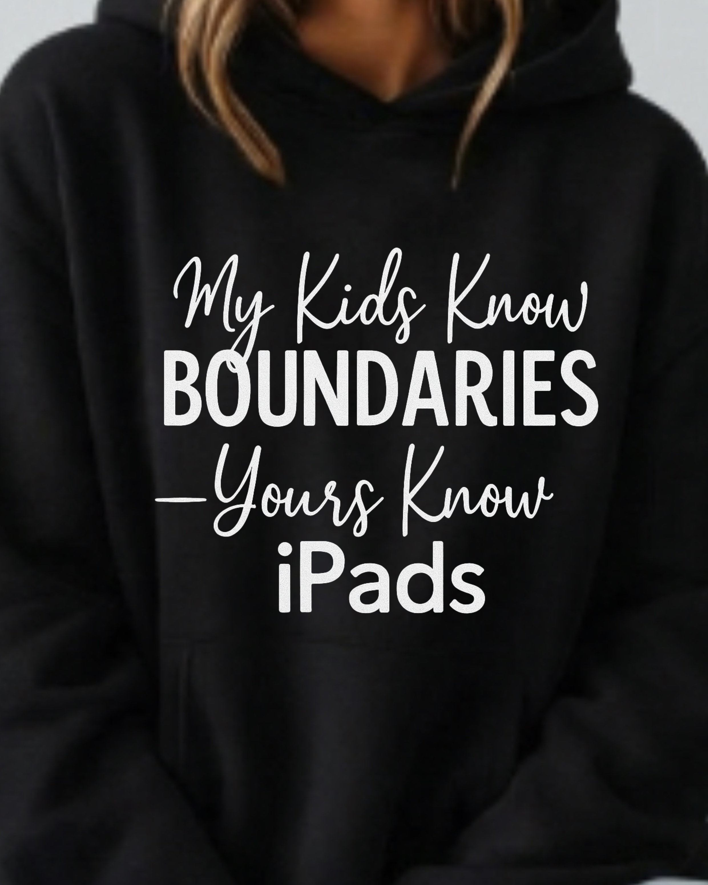 My Kids Know Boundaries — Yours Know iPads - Hoodie