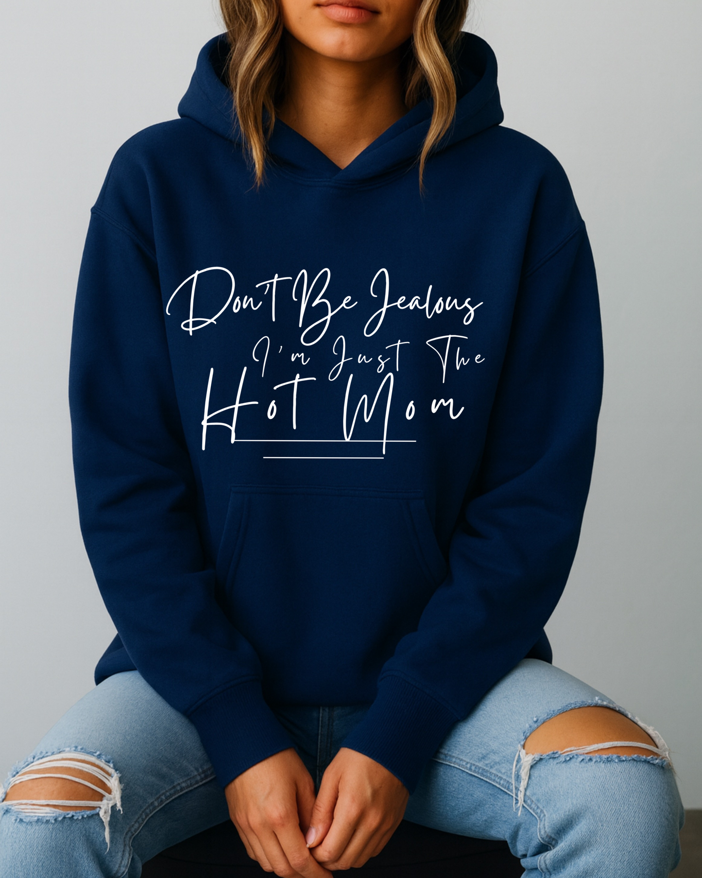 Don't Be Jealous I'm Just the Hot Mom - Hoodie
