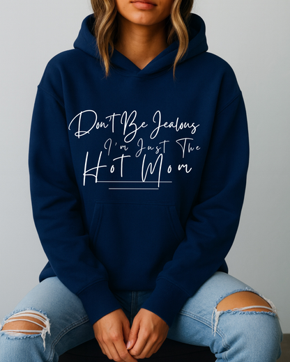 Don't Be Jealous I'm Just the Hot Mom - Hoodie