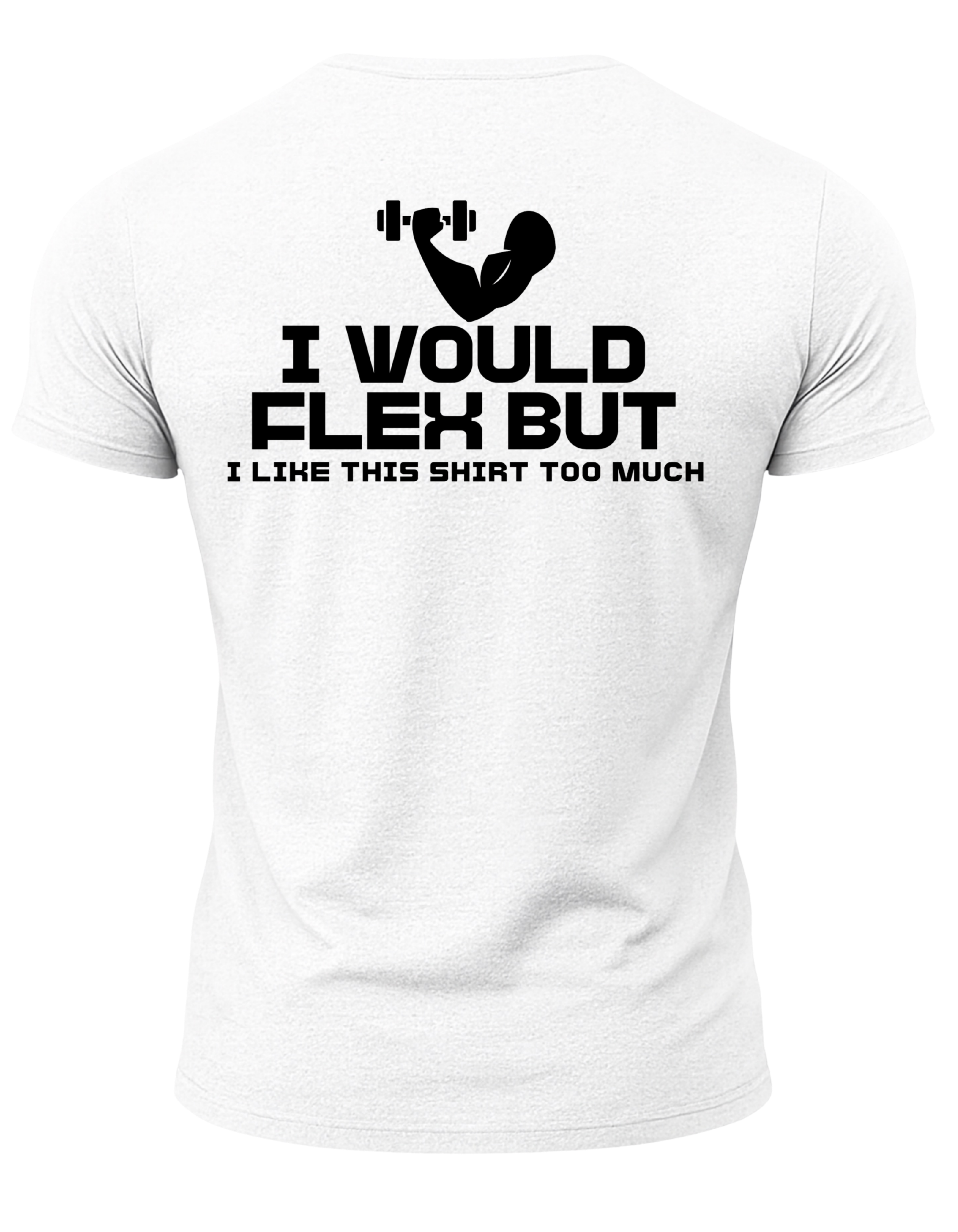 I Would Flex But I Like This Shirt Too Much T-Shirt
