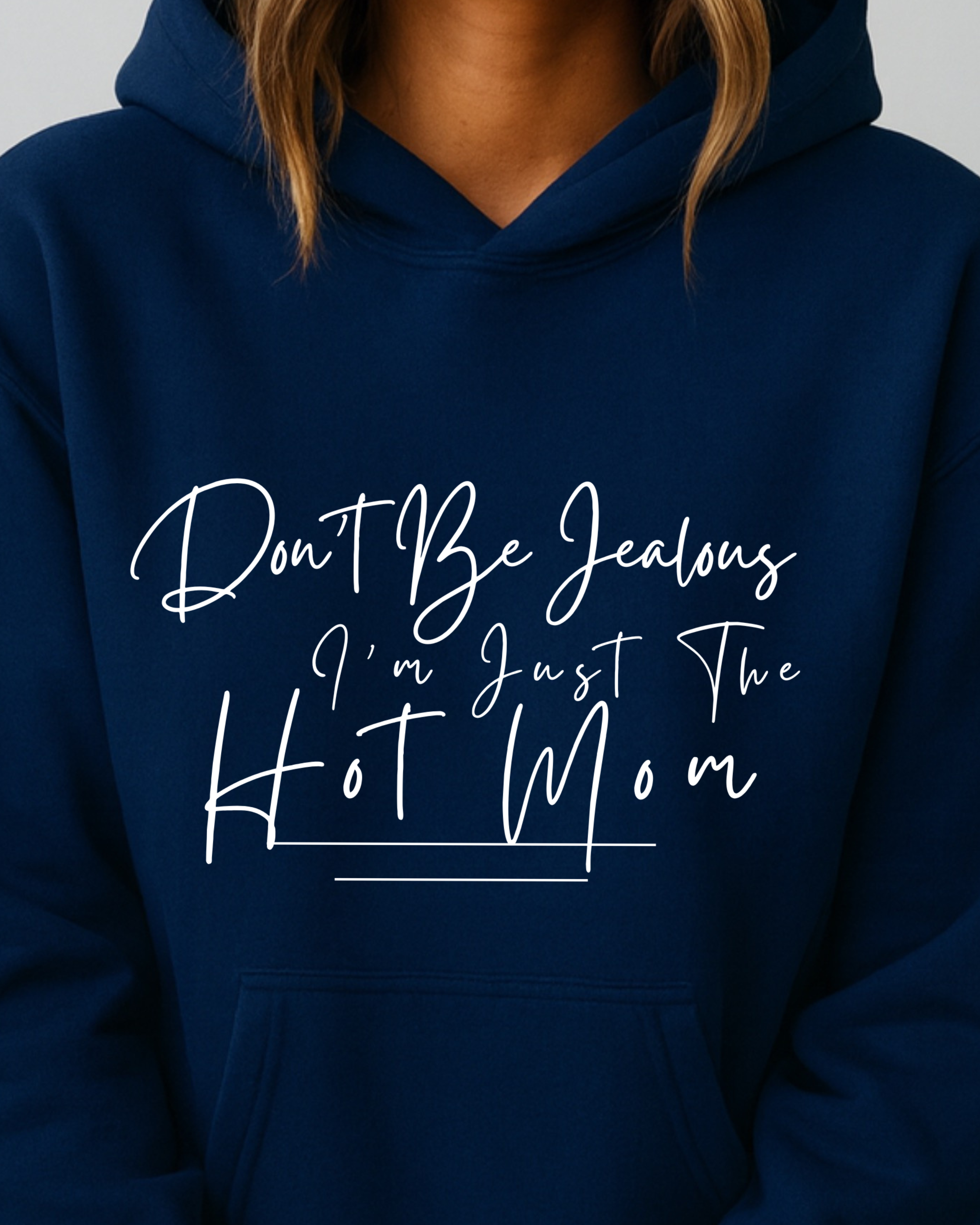 Don't Be Jealous I'm Just the Hot Mom - Hoodie