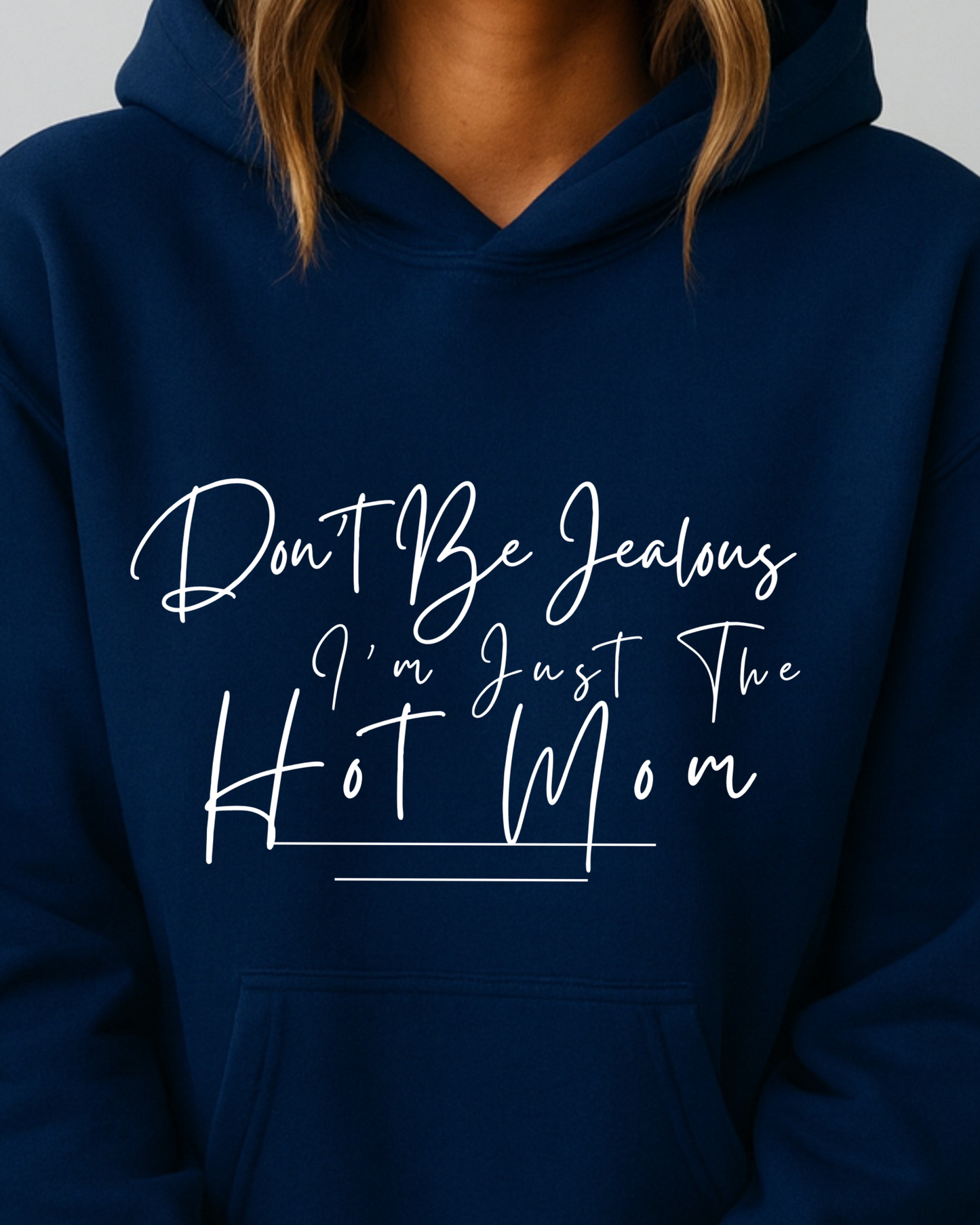 Don't Be Jealous I'm Just the Hot Mom - Hoodie