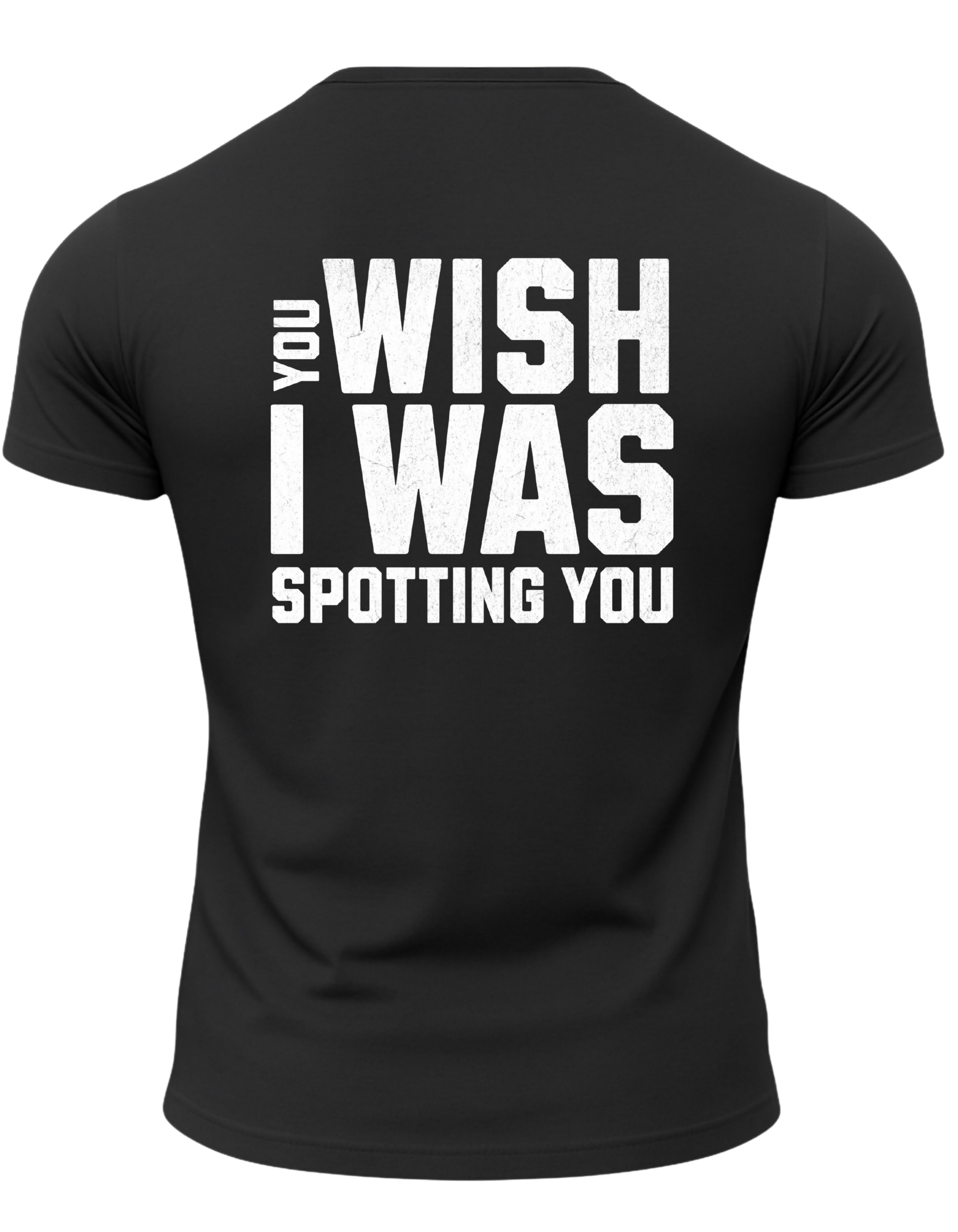 You Wish I Was Spotting You T-Shirt