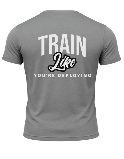 Train Like Your Deploying T-Shirt
