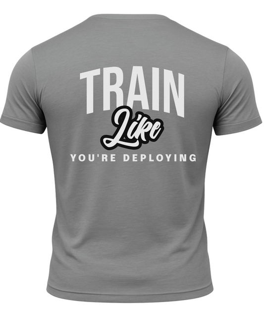 Train Like Your Deploying T-Shirt