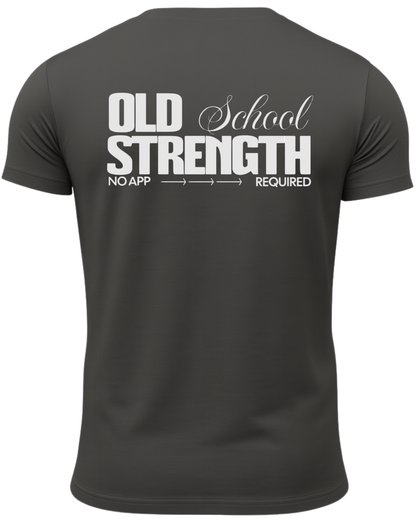 Old School Strength No App Required T-Shirt