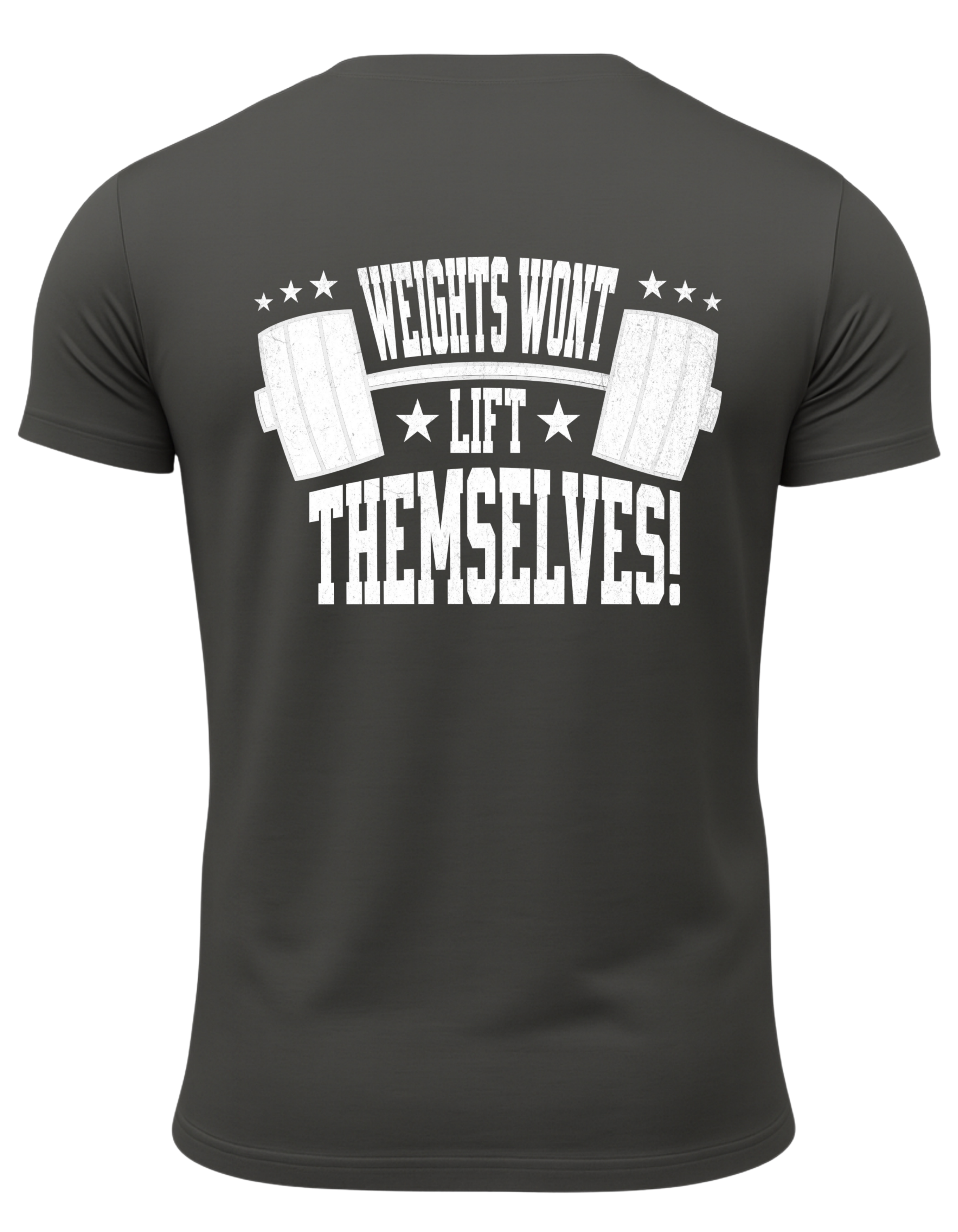 Weights Won't Lift Themselves T-Shirt