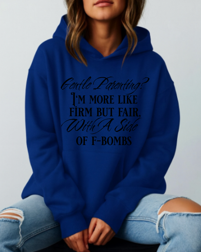 Gentle Parenting? Firm but Fair With a Side of F-Bombs - Hoodie