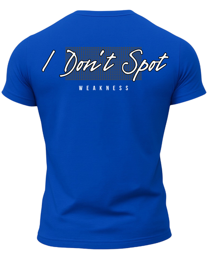 I Don't Spot Weakness T-Shirt