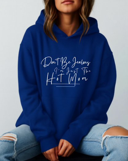 Don't Be Jealous I'm Just the Hot Mom - Hoodie