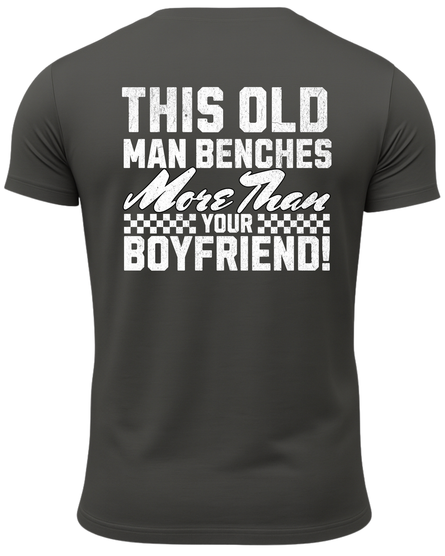 This Old Man Benches More Than Your Boyfriend T-Shirt