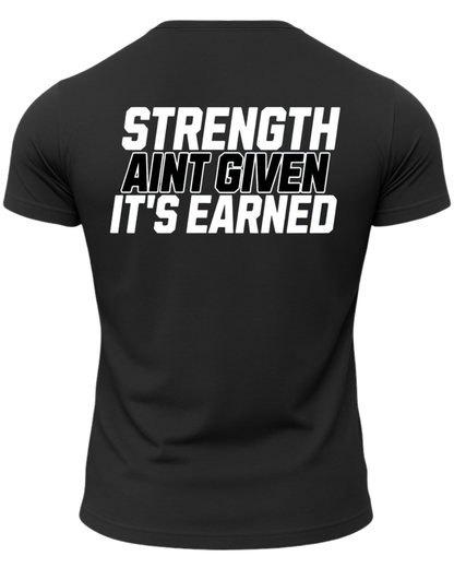 Strength Aint Given It's Earned T-Shirt