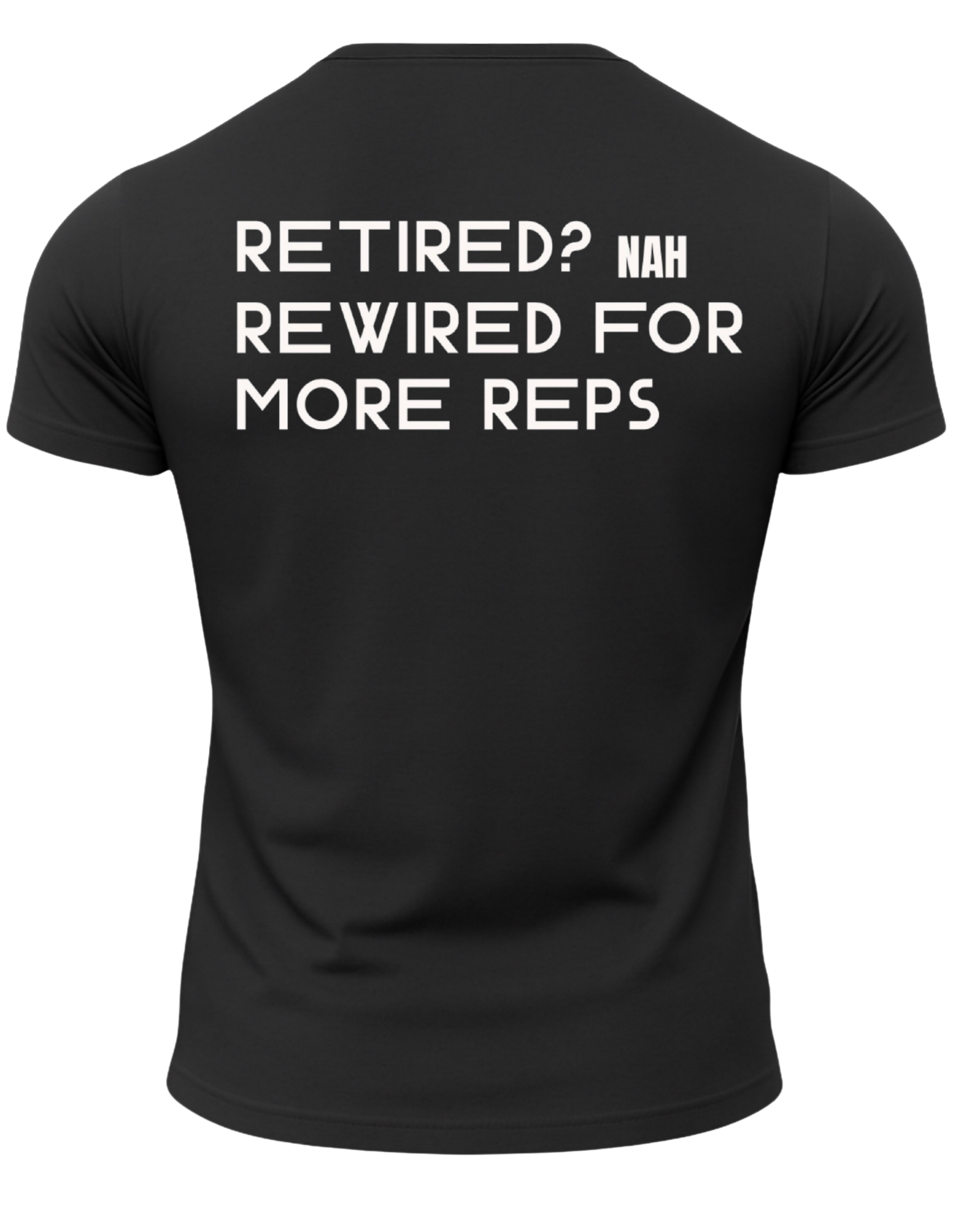 Retired? Nah Rewired for More Reps T-Shirt
