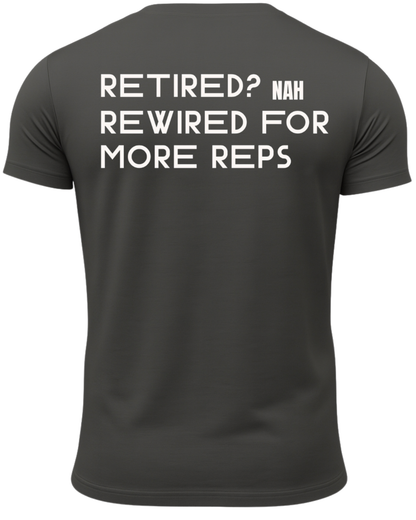 Retired? Nah Rewired for More Reps T-Shirt