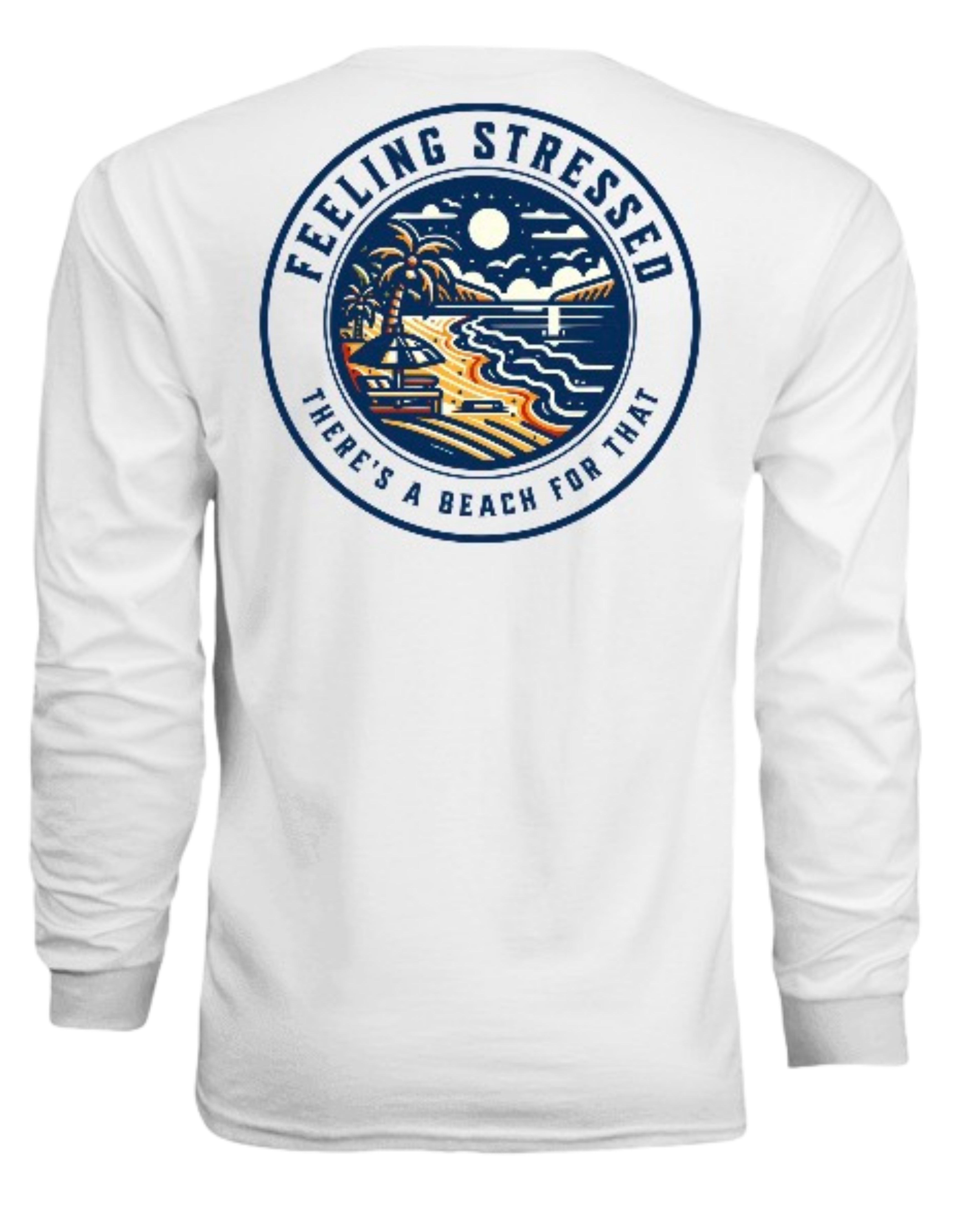 Feeling Stressed There's A Beach For That Unisex SPF Longsleeve