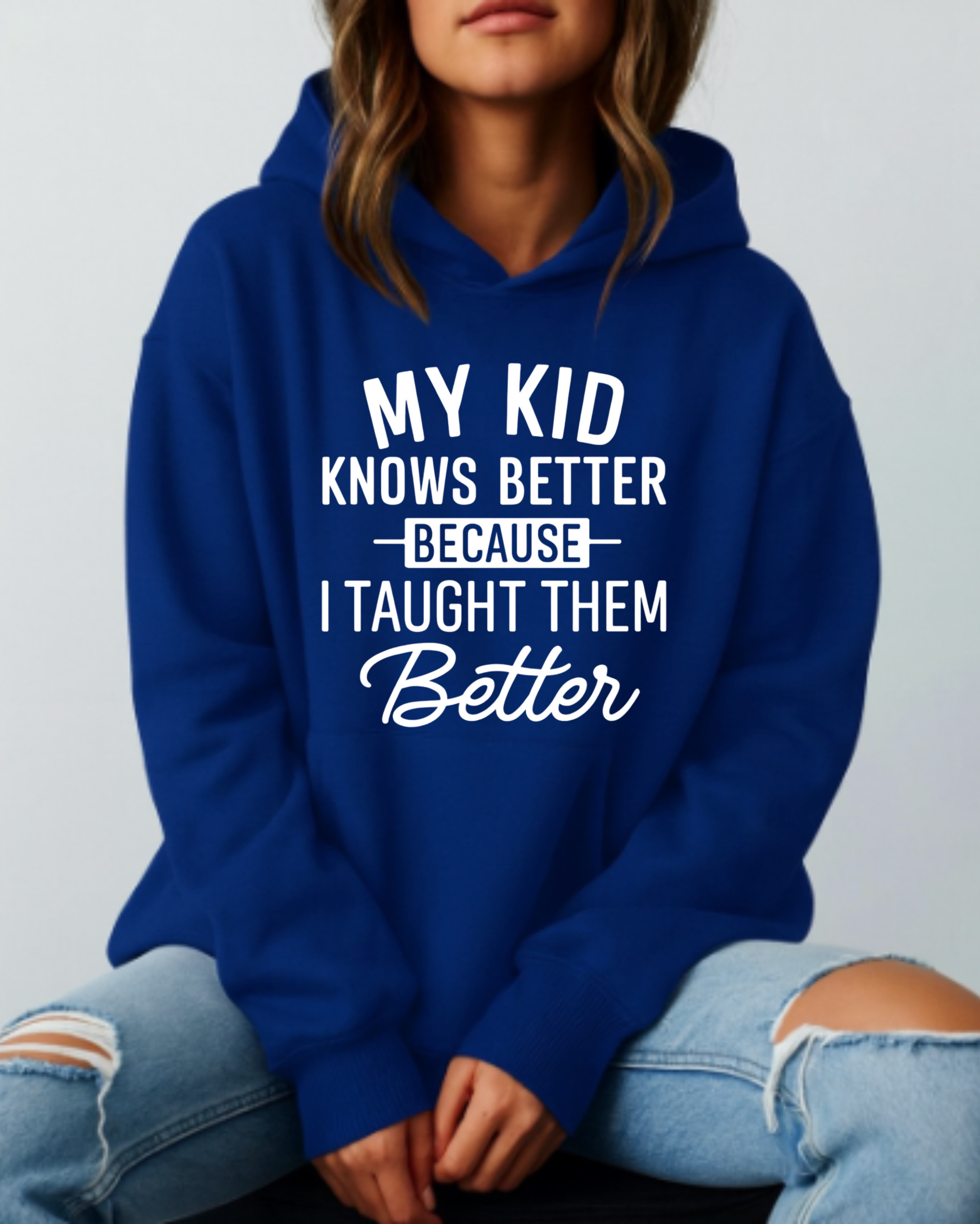 My Kid Knows Better — Because I Taught Them Better - Hoodie