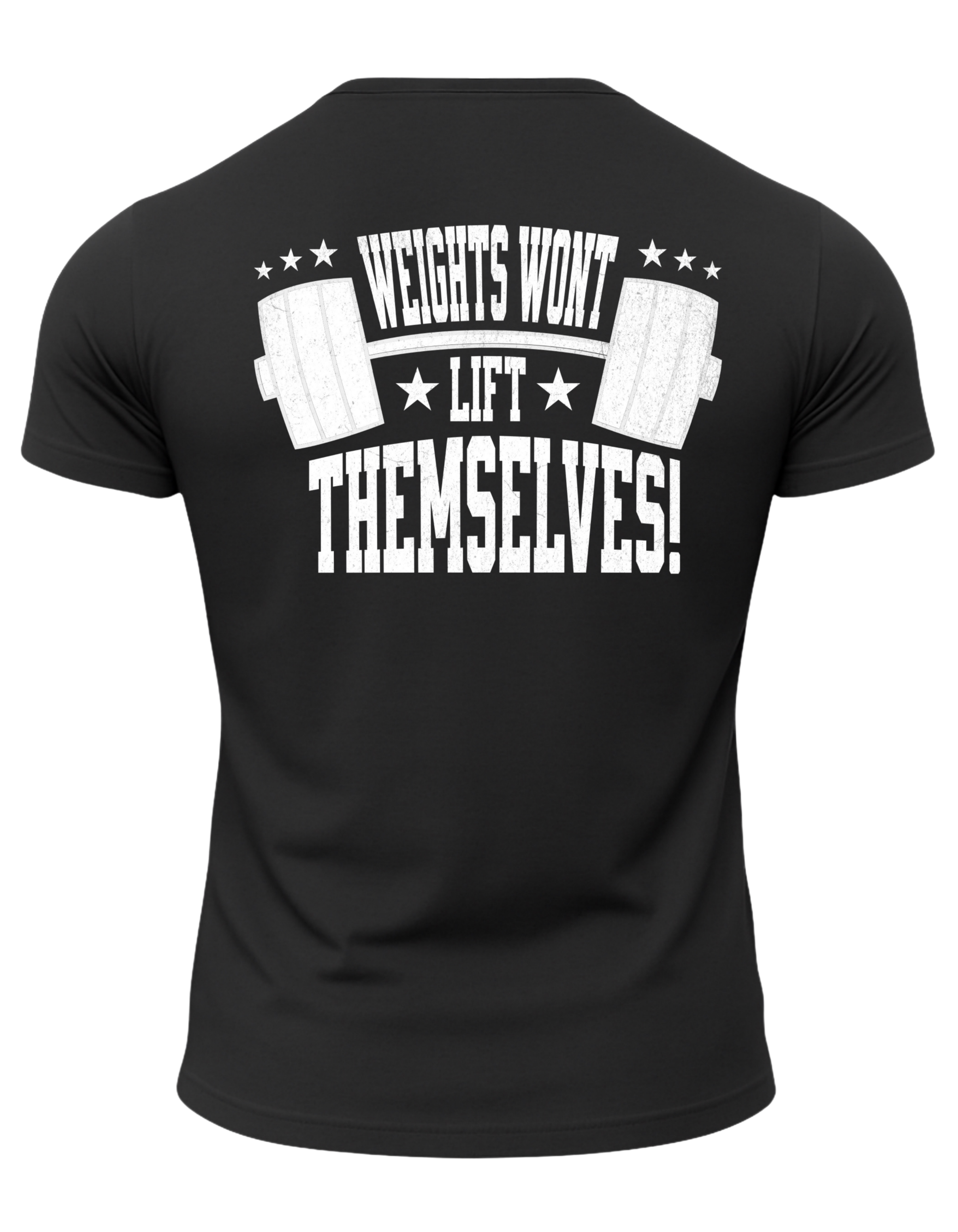 Weights Won't Lift Themselves T-Shirt