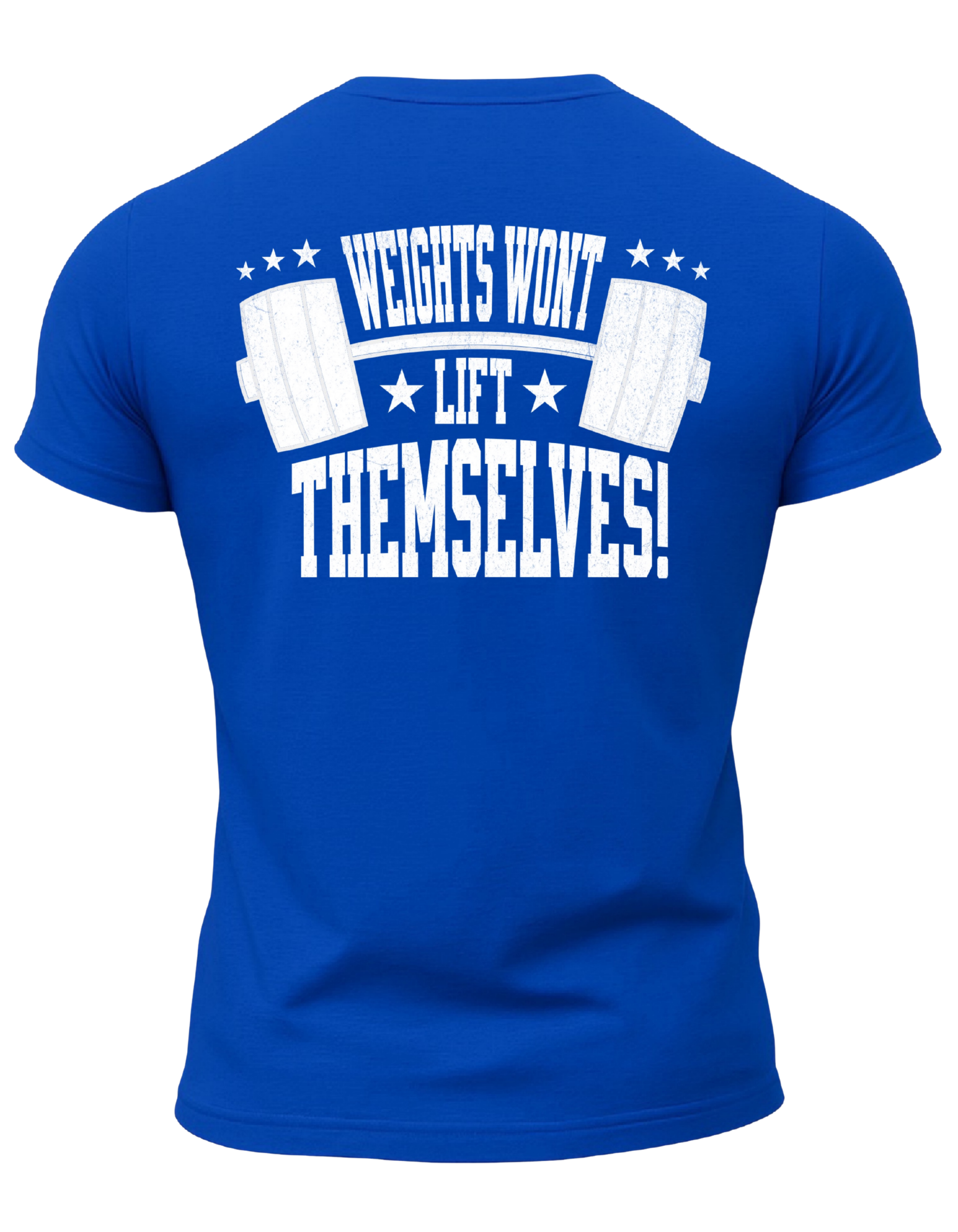 Weights Won't Lift Themselves T-Shirt