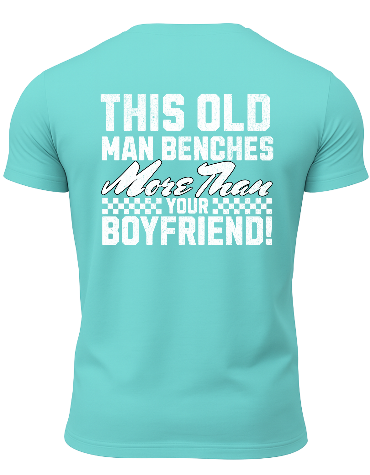 This Old Man Benches More Than Your Boyfriend T-Shirt