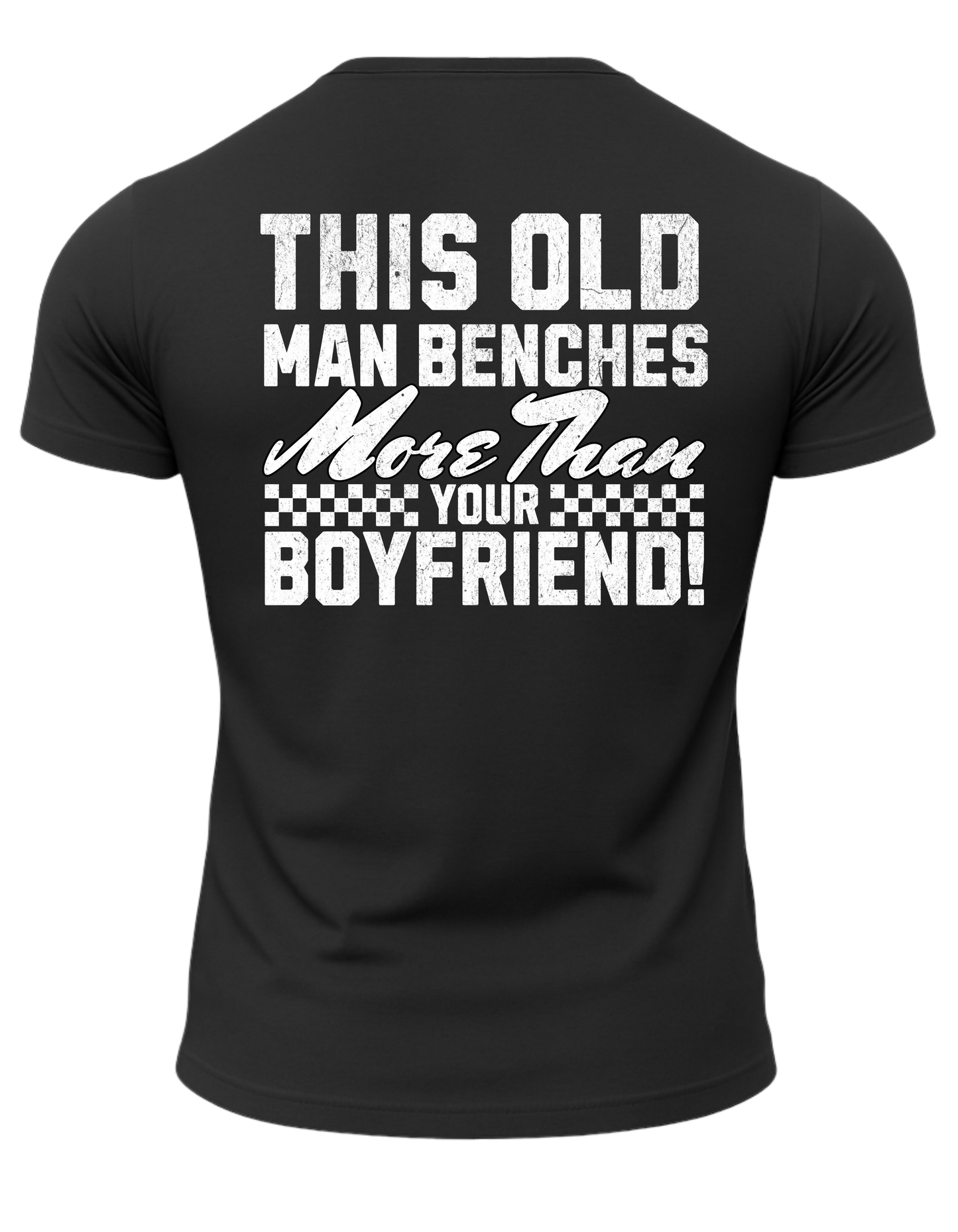 This Old Man Benches More Than Your Boyfriend T-Shirt