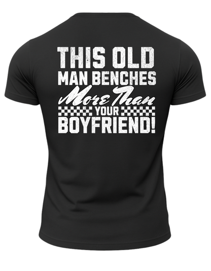 This Old Man Benches More Than Your Boyfriend T-Shirt