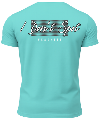 I Don't Spot Weakness T-Shirt
