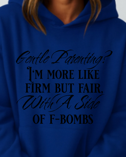 Gentle Parenting? Firm but Fair With a Side of F-Bombs - Hoodie