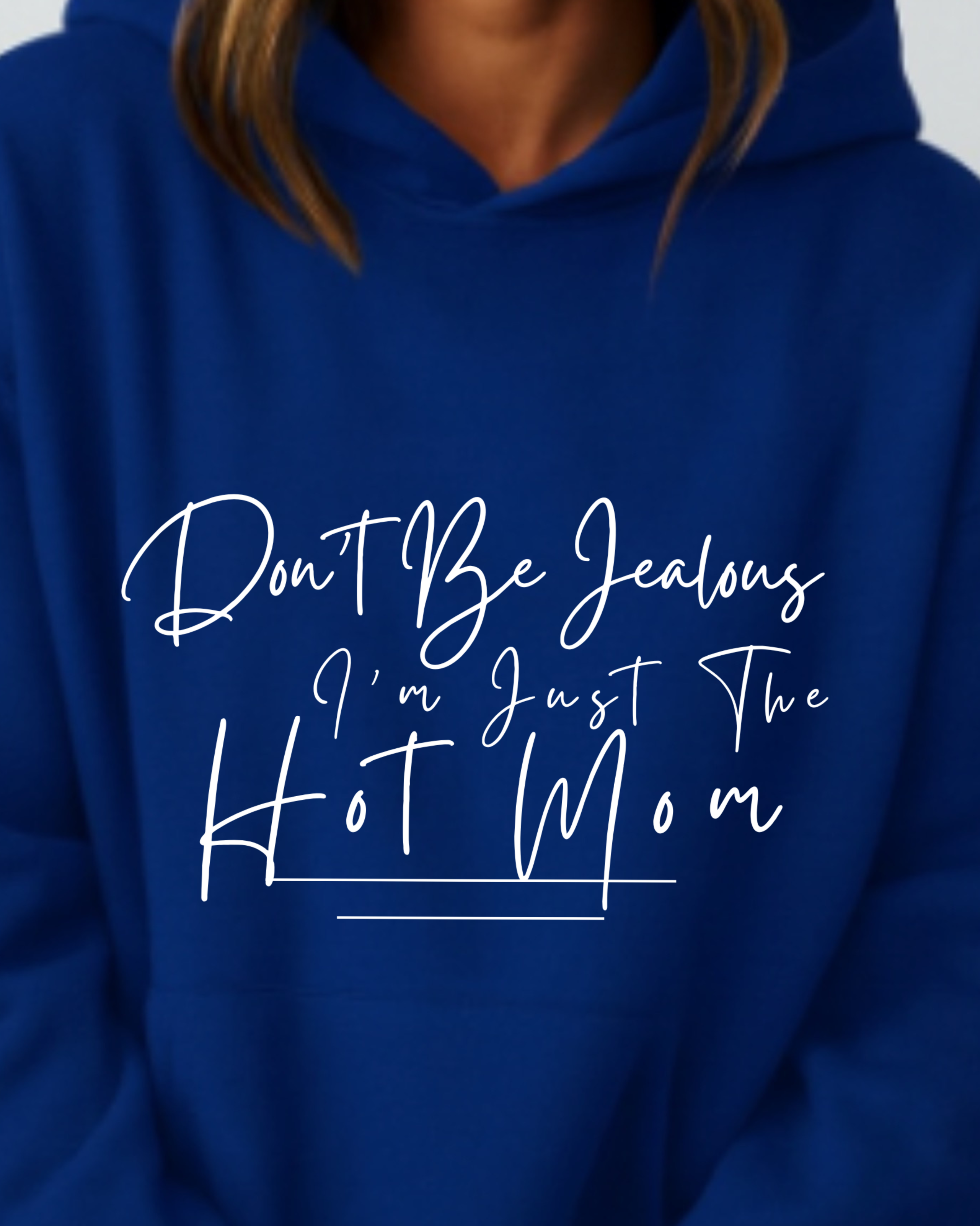 Don't Be Jealous I'm Just the Hot Mom - Hoodie