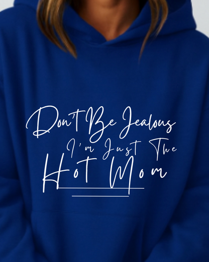 Don't Be Jealous I'm Just the Hot Mom - Hoodie