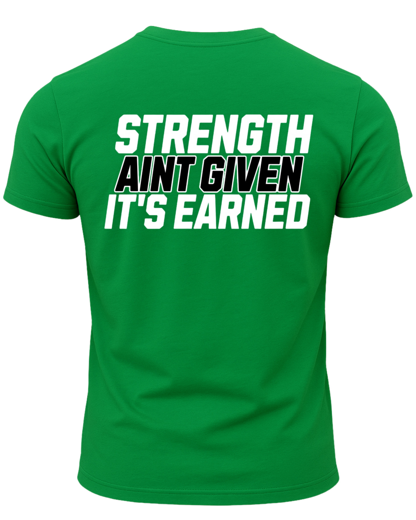 Strength Aint Given It's Earned T-Shirt