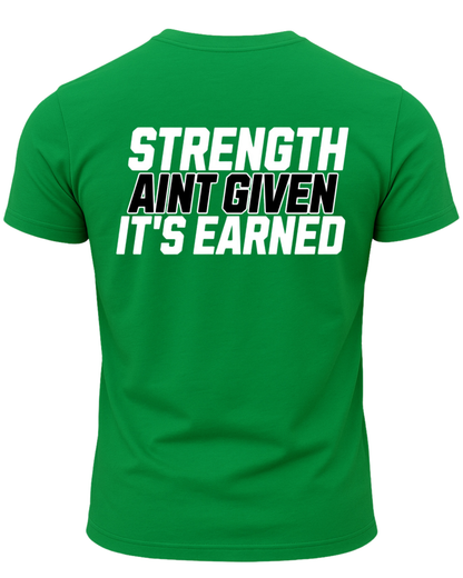 Strength Aint Given It's Earned T-Shirt