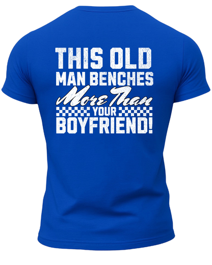 This Old Man Benches More Than Your Boyfriend T-Shirt