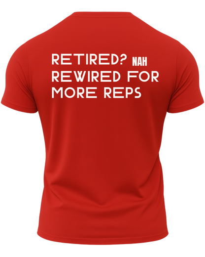 Retired? Nah Rewired for More Reps T-Shirt