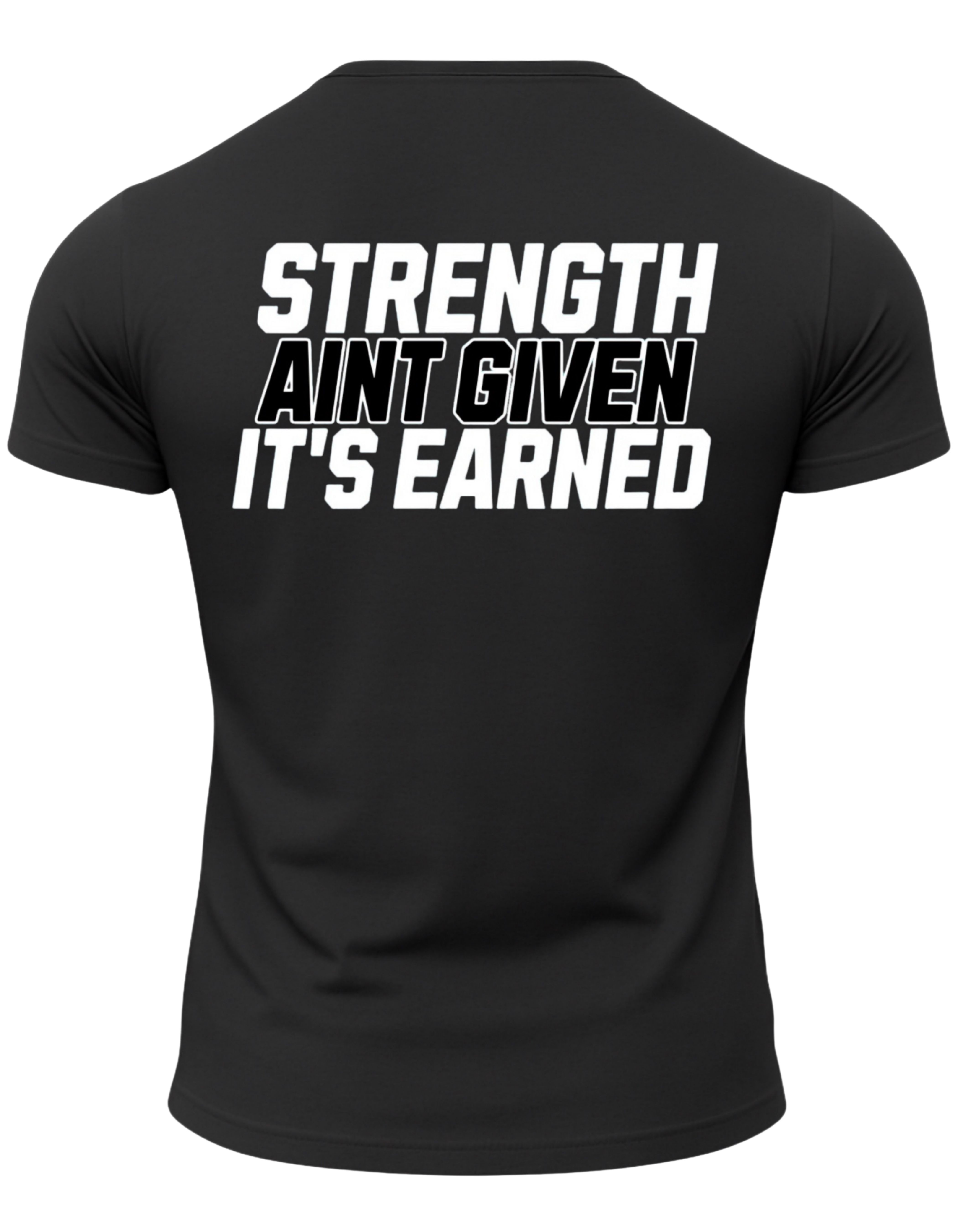 Strength Aint Given It's Earned T-Shirt
