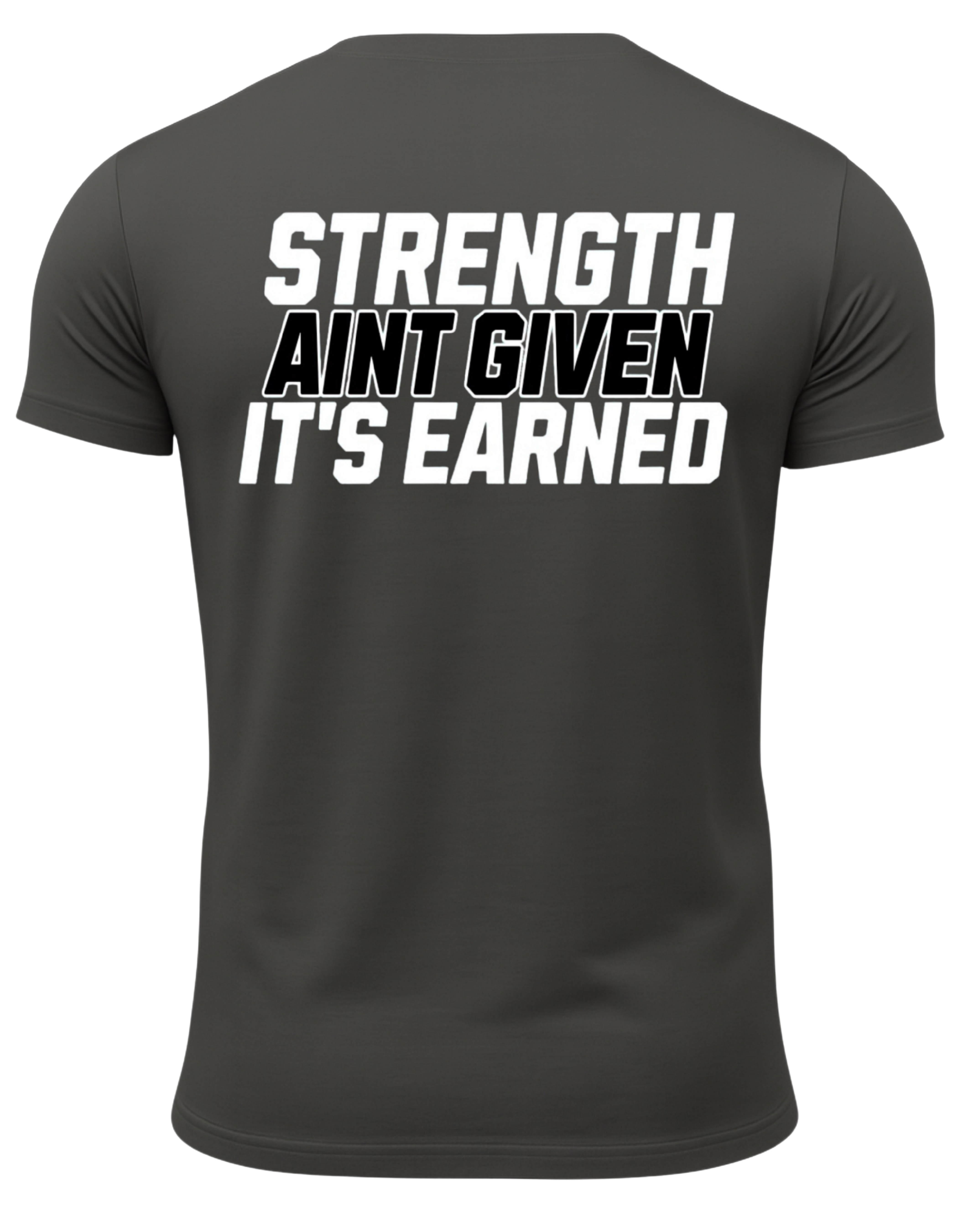 Strength Aint Given It's Earned T-Shirt