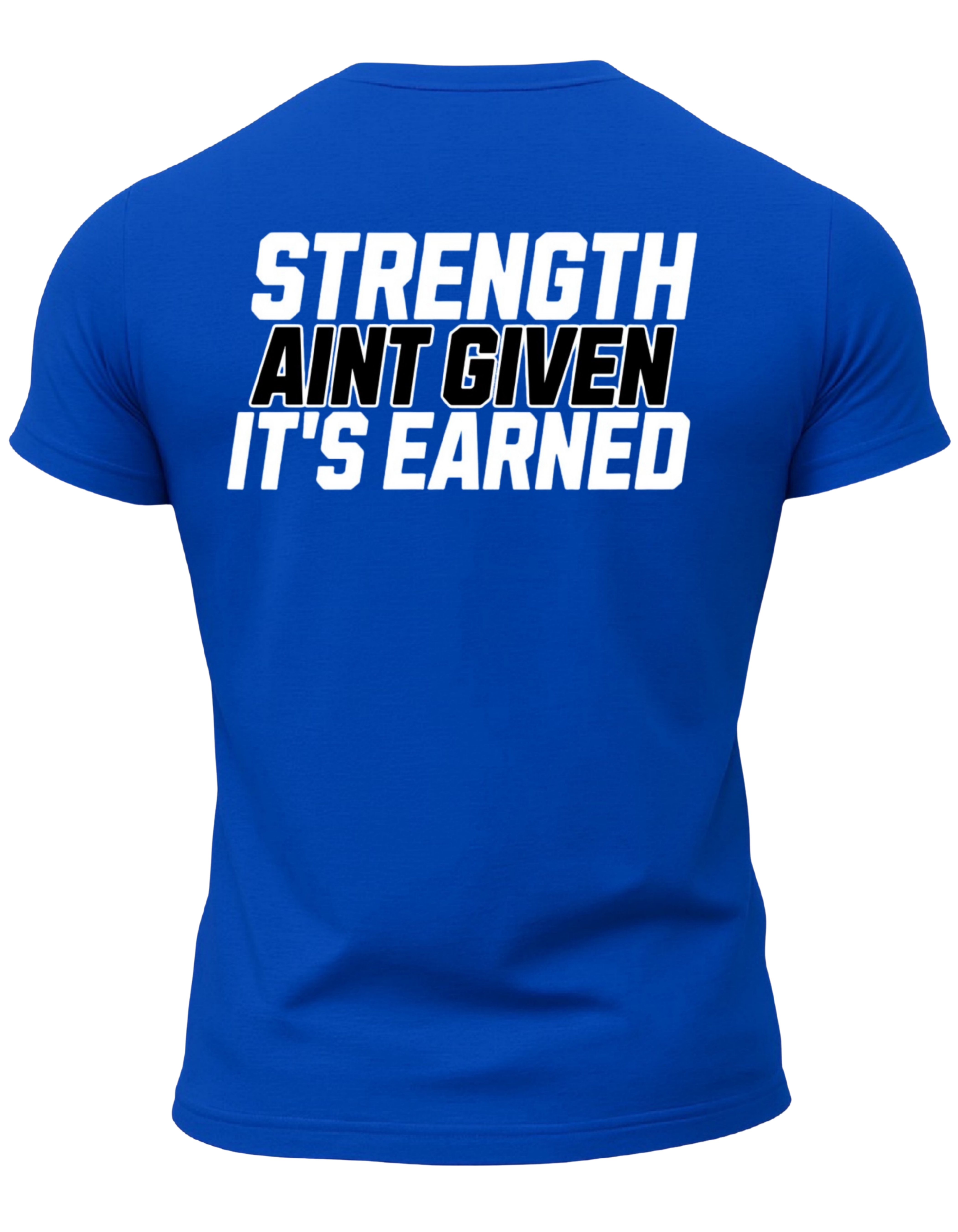 Strength Aint Given It's Earned T-Shirt