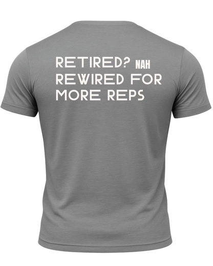 Retired? Nah Rewired for More Reps T-Shirt