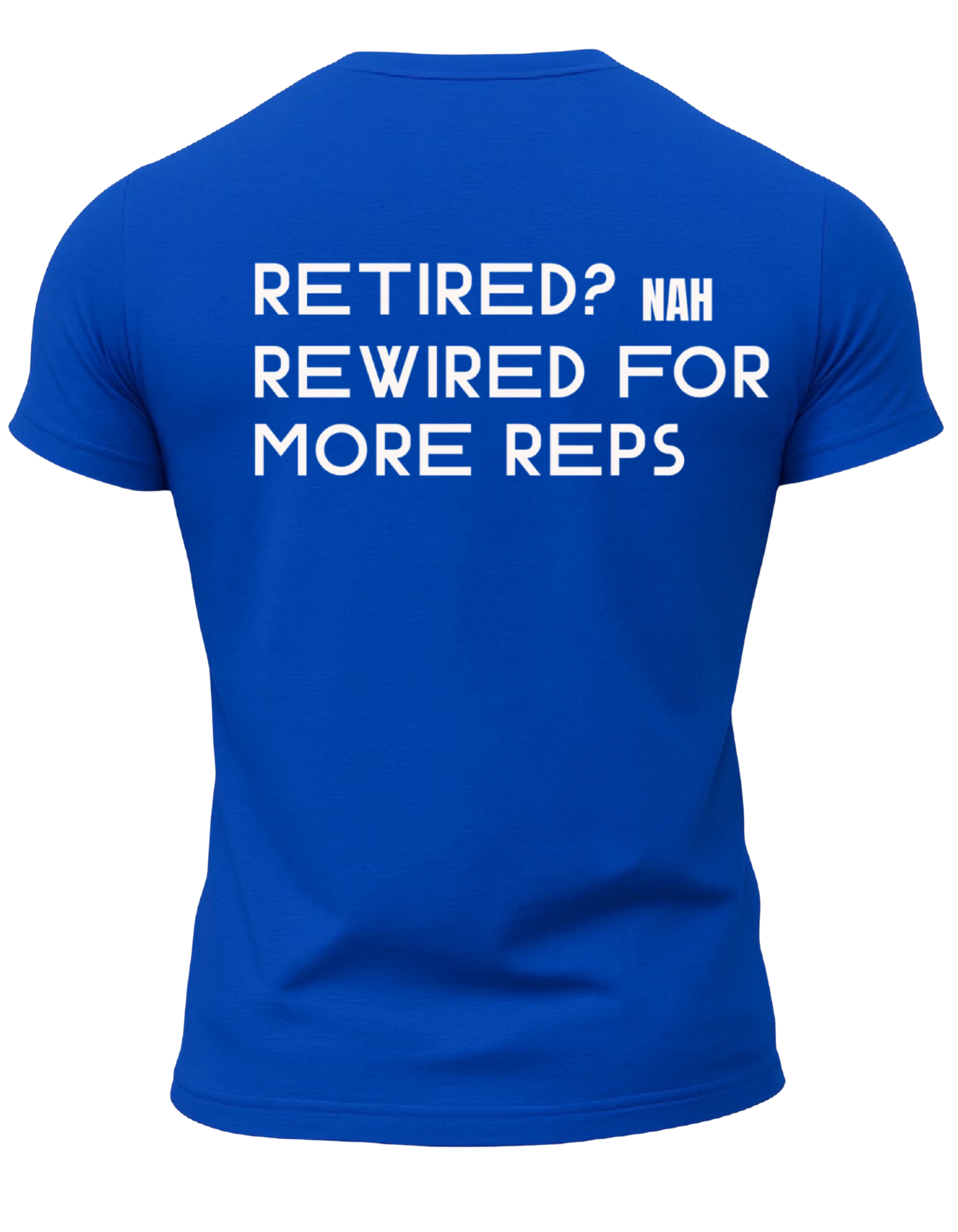 Retired? Nah Rewired for More Reps T-Shirt