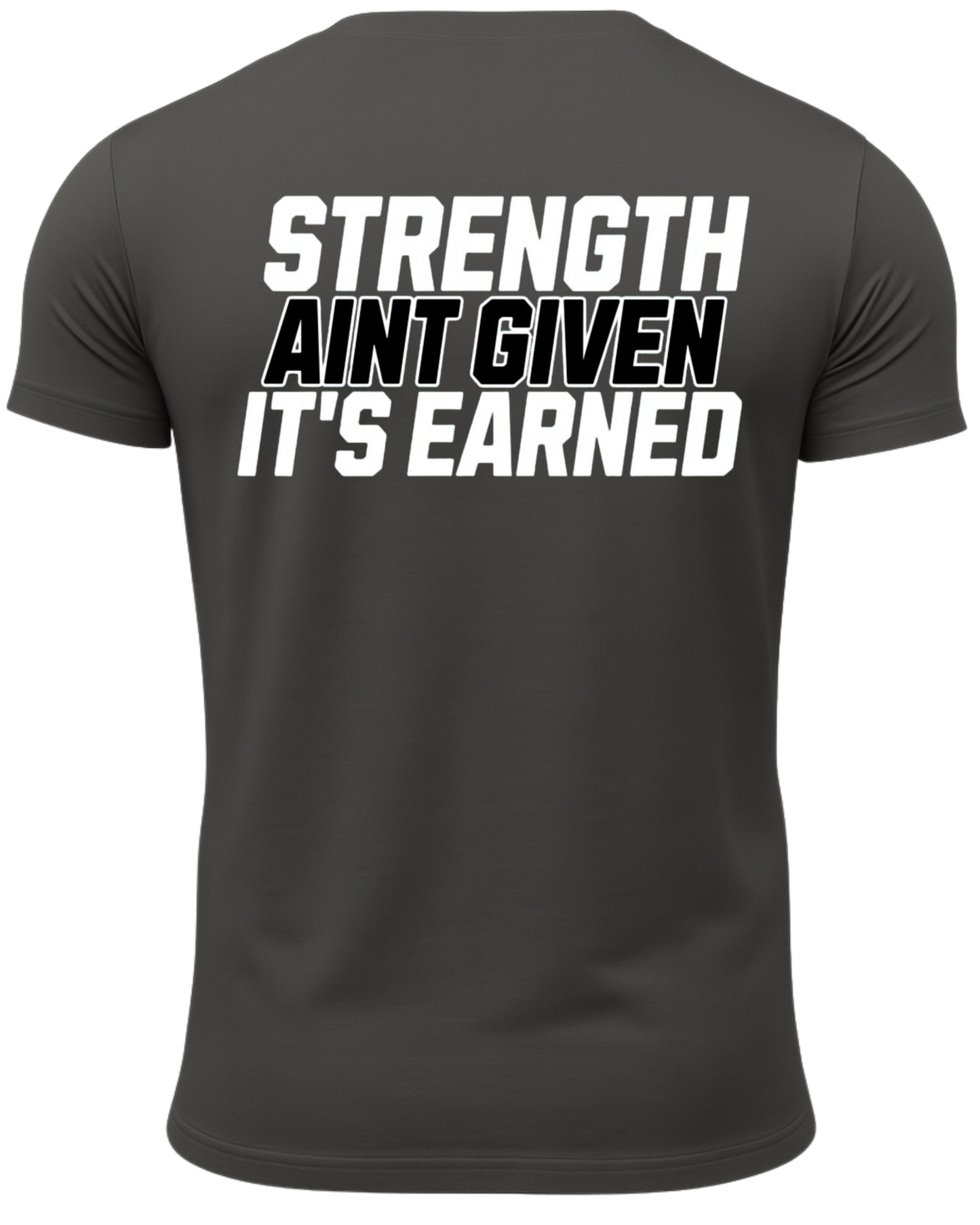 Strength Aint Given It's Earned T-Shirt