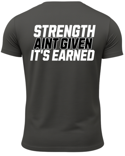 Strength Aint Given It's Earned T-Shirt