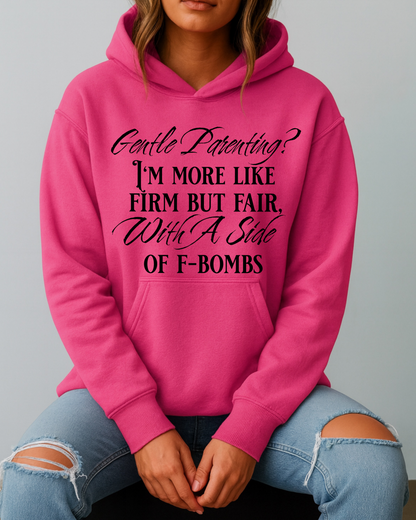 Gentle Parenting? Firm but Fair With a Side of F-Bombs - Hoodie