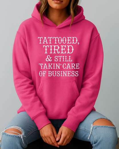 Tattooed, Tired & Still Takin’ Care of Business - Hoodie